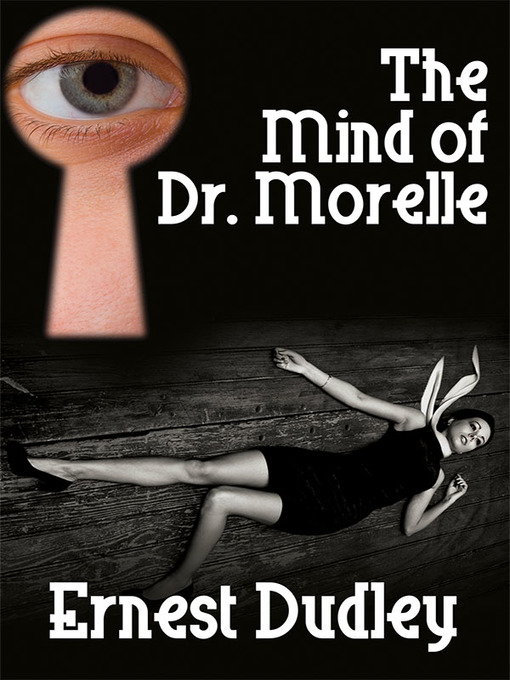 Title details for The Mind of Dr. Morelle by Ernest Dudley - Available